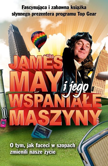 James May i jego wspania�e maszyny. O tym, jak faceci w szopach zmienili nasze �ycie