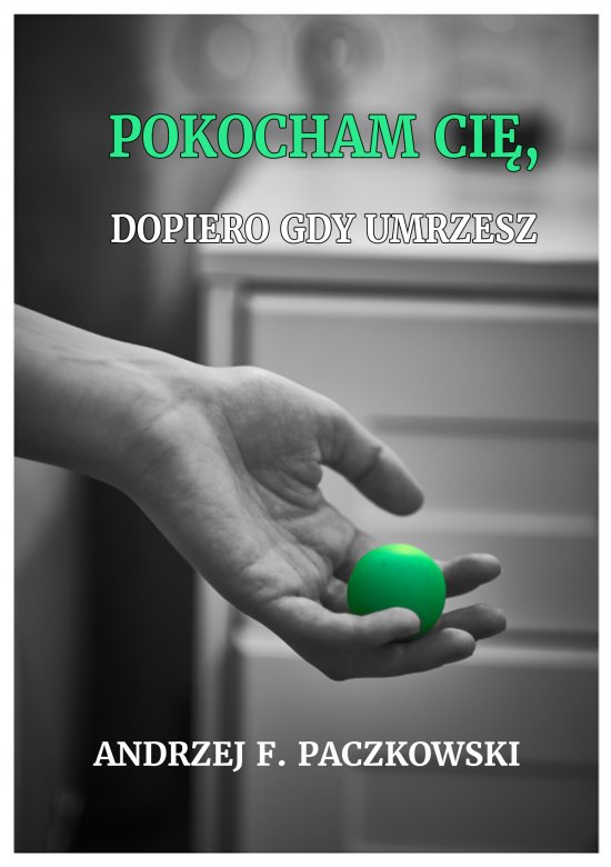Pokocham ci�, dopiero gdy umrzesz