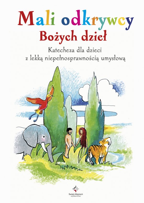 Mali odkrywcy Bo�ych dzie�. Katecheza dla dzieci z lekk� niepe�nosprawno�ci� umys�ow�