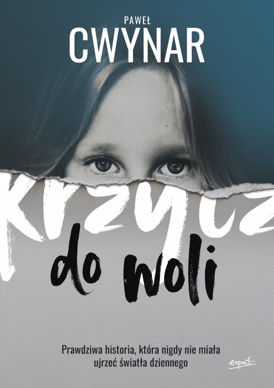 Krzycz do woli. Prawdziwa historia, kt�ra nigdy nie mia�a ujrze� �wiat�a dziennego