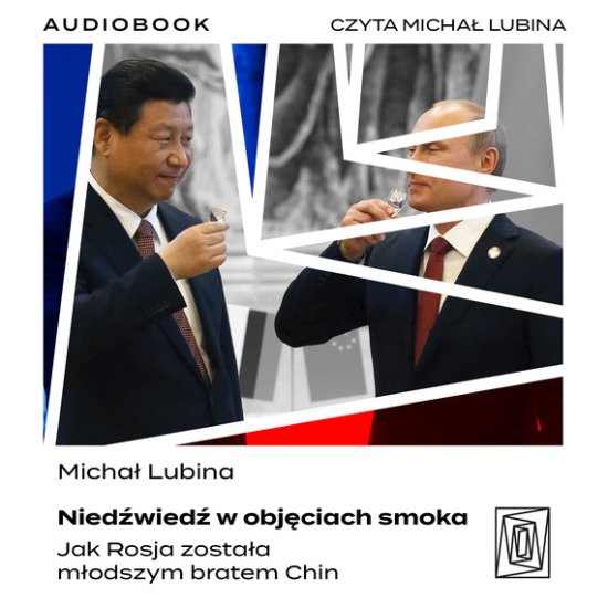 Nied�wied� w obj�ciach smoka. Jak Rosja zosta�a m�odszym bratem Chin