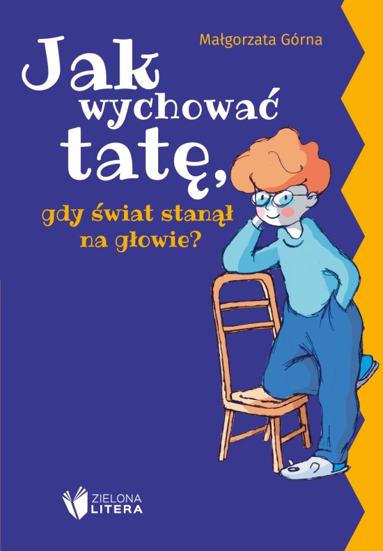 Jak wychowa� tat�, gdy �wiat stan�� na g�owie