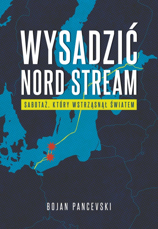 Wysadzi� Nord Stream. Sabota�, kt�ry wstrz�sn�� �wiatem