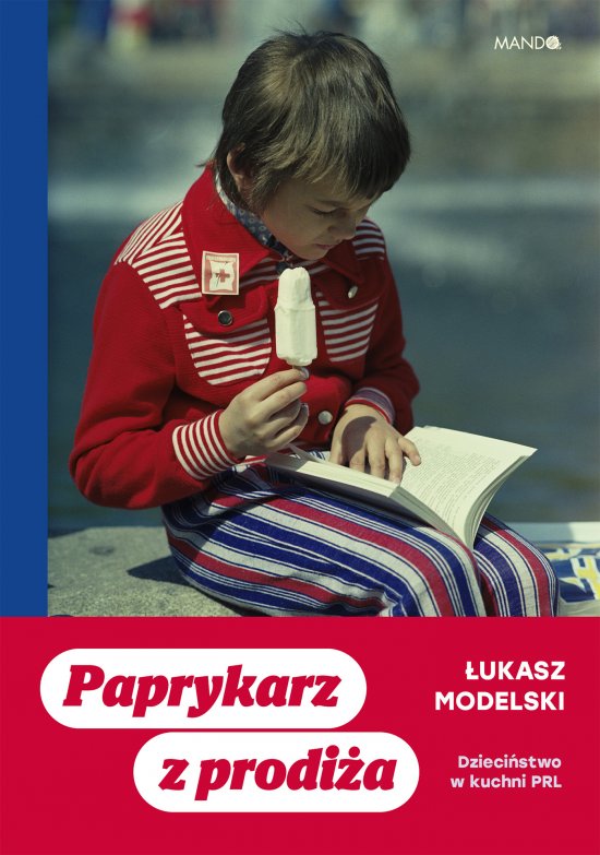 Paprykarz z prodi�a. Dzieci�stwo w kuchni PRL