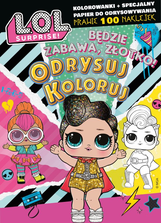 L.O.L. Surprise! Odrysuj koloruj. B�dzie zabawa, z�otko!