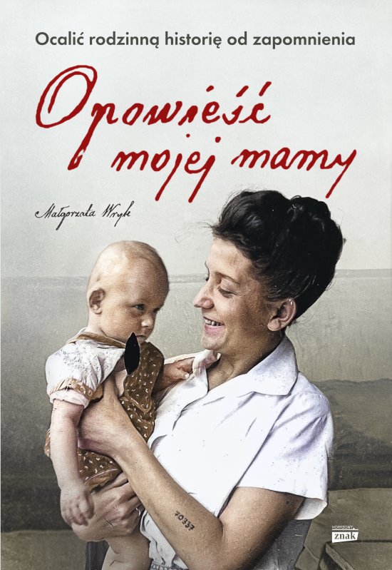Opowie�� mojej mamy. Ocali� rodzinn� histori� od zapomnienia