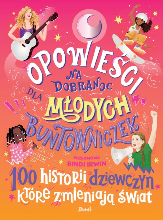Opowie�ci na dobranoc dla m�odych buntowniczek. 100 historii dziewczyn, kt�re zmieniaj� �wiat