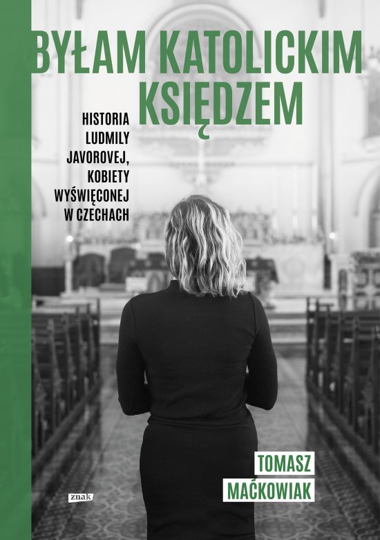 By�am katolickim ksi�dzem. Historia Ludmi�y Javorovej, kobiety wy�wi�conej w Czechach