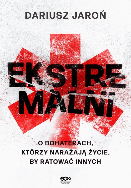 Ekstremalni. O bohaterach, kt�rzy nara�aj� �ycie, by ratowa� innych