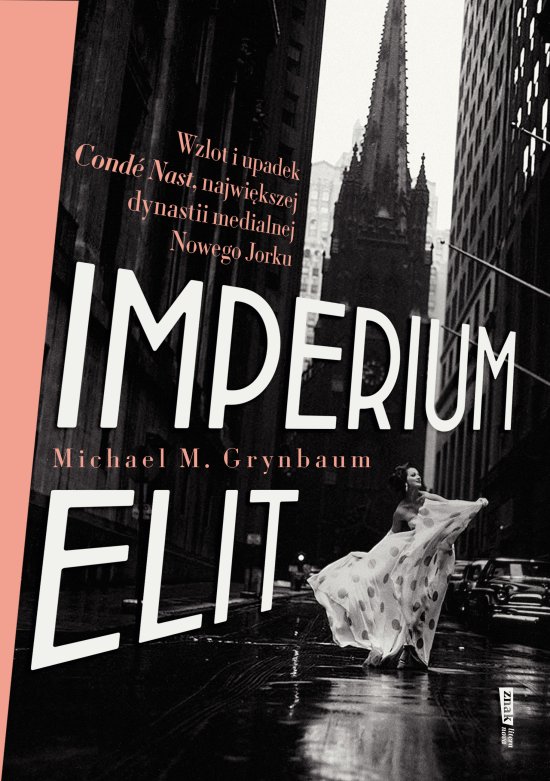 Imperium elit. Wzlot i upadek Conde Nast, najwi�kszej dynastii medialnej Nowego Jorku