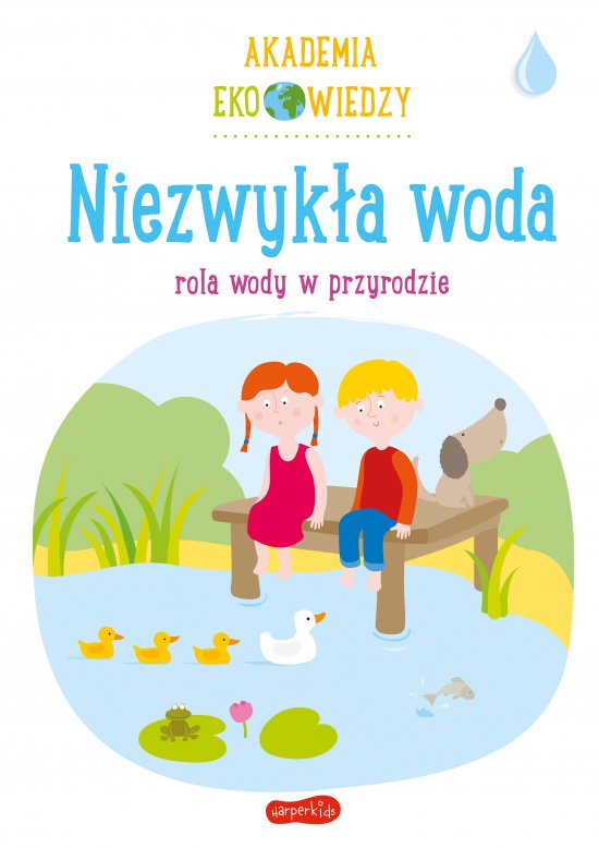Niezwyk�a woda. Rola wody w przyrodzie. Akademia Eko wiedzy