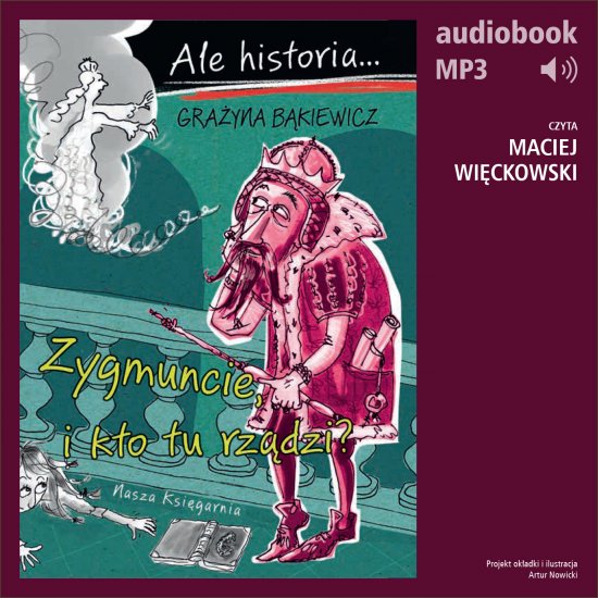 Ale historia... 4 Zygmuncie, i kto tu rz�dzi?