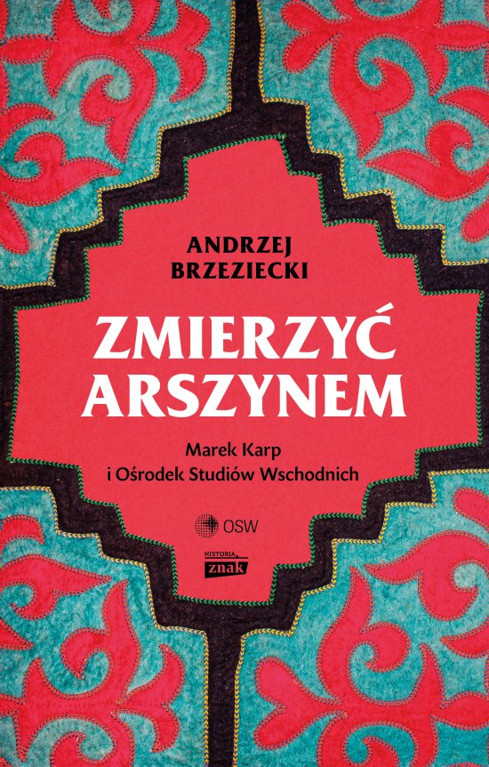 Zmierzy� arszynem. Marek Karp i O�rodek Studi�w Wschodnich