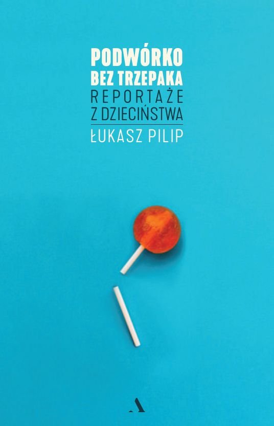 Podw�rko bez trzepaka. Reporta�e z dzieci�stwa