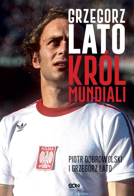 Grzegorz Lato. Kr�l mundiali