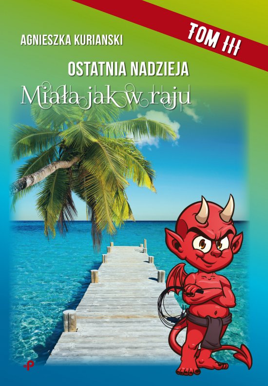 Ostatnia nadzieja. Tom III. Mia�a jak w raju