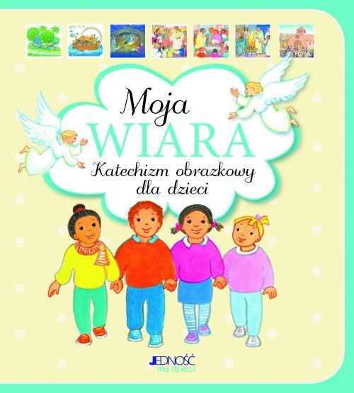 Moja wiara. Katechizm obrazkowy dla dzieci