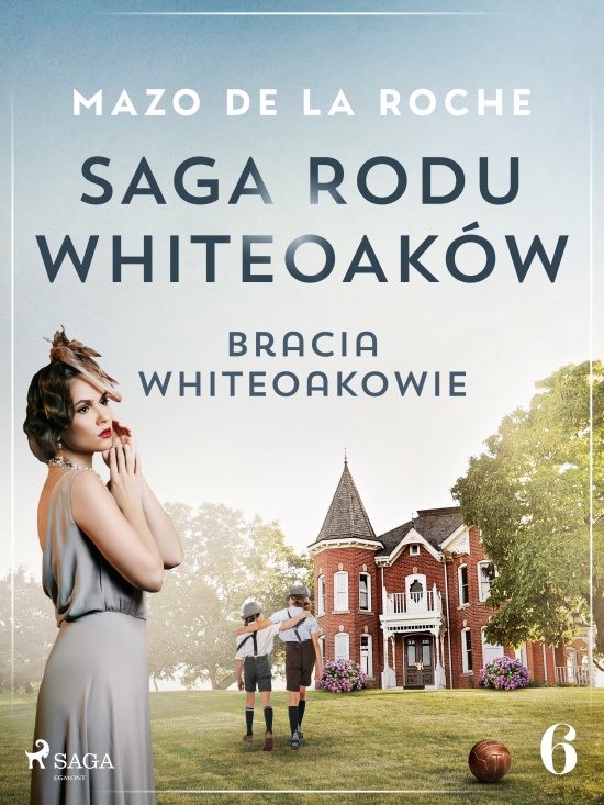 Saga rodu Whiteoak�w 6 - Bracia Whiteoakowie