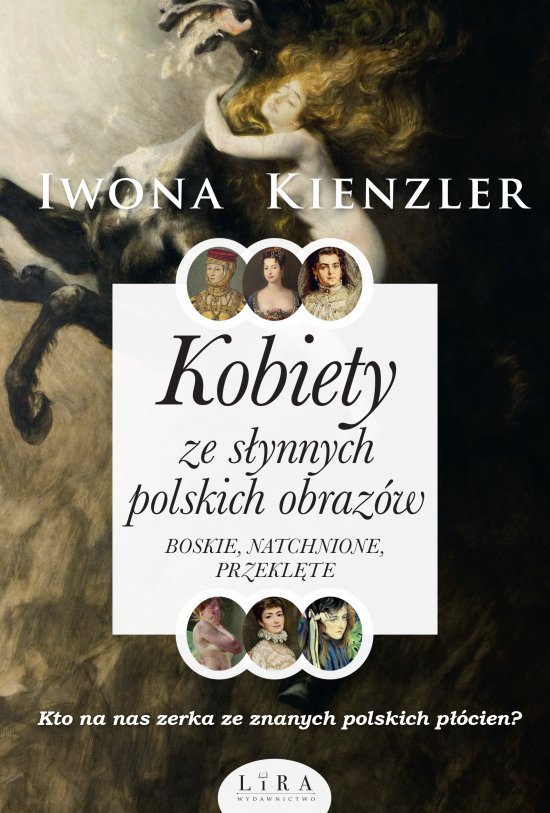 Kobiety ze s�ynnych polskich obraz�w. Boskie, natchnione, przekl�te