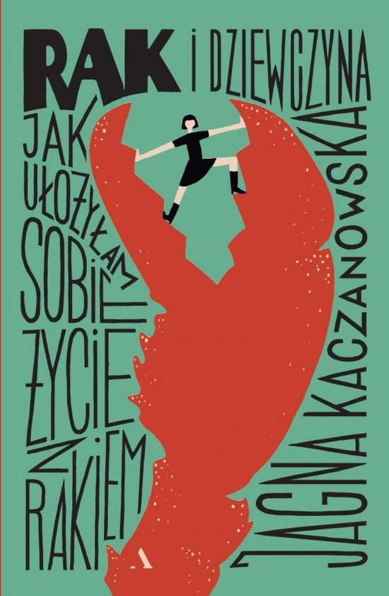 Rak i dziewczyna. Jak u�o�y�am sobie �ycie z rakiem