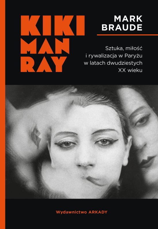 Kiki Man Ray. Sztuka, mi�o�� i rywalizacja w Pary�u w latach dwudziestych XX wieku