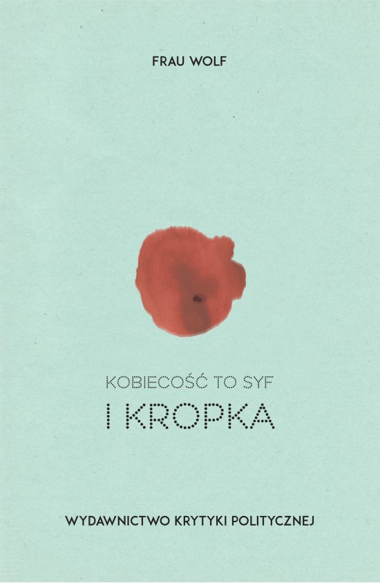 Kobieco�� to syf i kropka