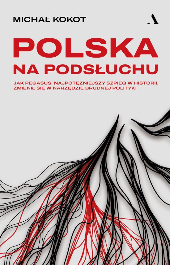 Polska na pods�uchu. Jak Pegasus, najpot�niejszy szpieg w historii, zmieni� si� w narz�dzie brudnej polityki