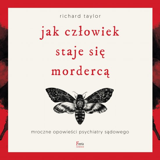 Jak cz�owiek staje si� morderc�. Mroczne opowie�ci psychiatry s�dowego