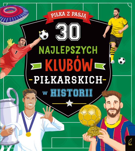 Pi�ka z pasj�. 30 najlepszych pi�karzy w historii