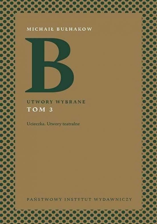 Ucieczka. Utwory teatralne. Utowy zebrane. Tom 3