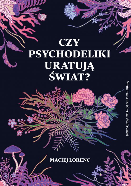 Czy psychodeliki uratuj� �wiat?
