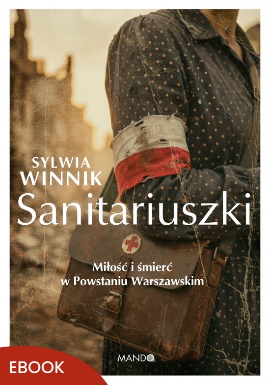 Sanitariuszki. Mi�o�� i �mier� w Powstaniu Warszawskim