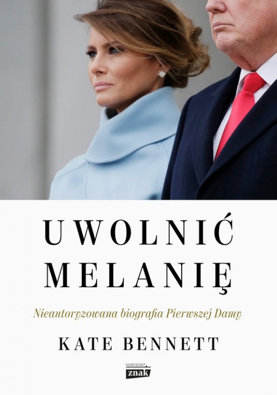 Uwolni� Melani�. Nieautoryzowana biografia Pierwszej Damy