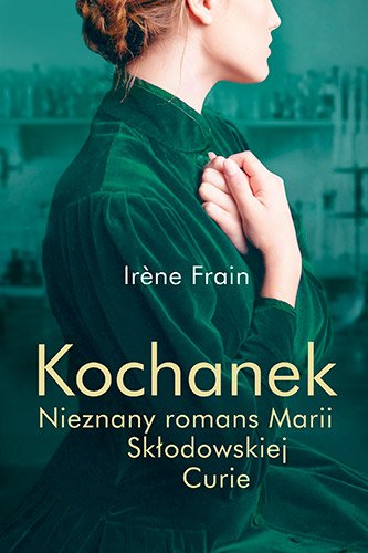 Kochanek. Nieznany romans Marii Sk�odowskiej-Curie