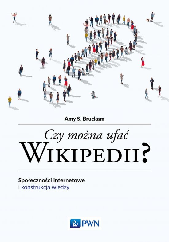 Czy mo�na ufa� Wikipedii? Spo�eczno�ci internetowe i konstrukcja wiedzy