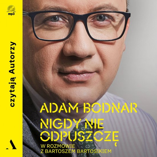Nigdy nie odpuszcz�. Adam Bodnar w rozmowie z Bartoszem Bartosikiem
