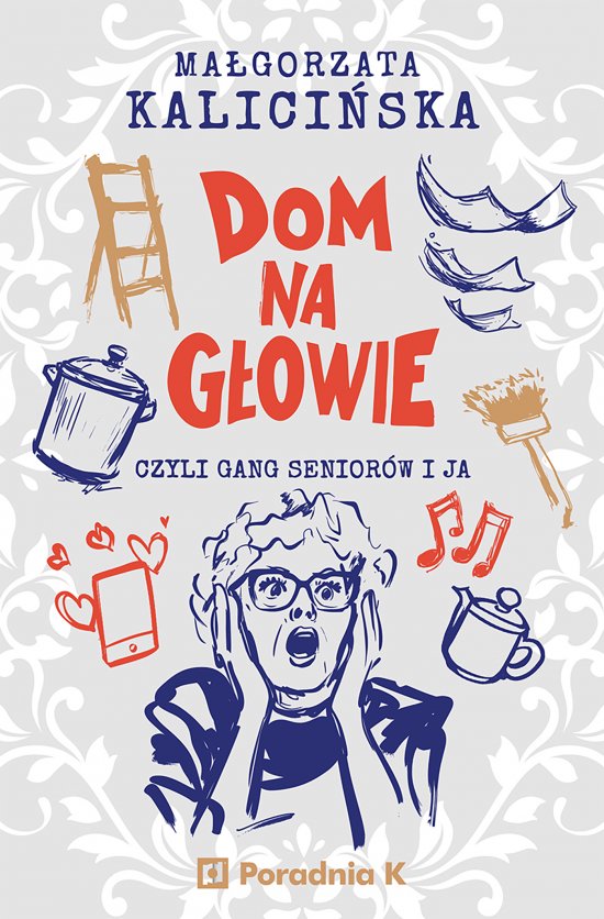 Dom na g�owie, czyli gang senior�w i ja
