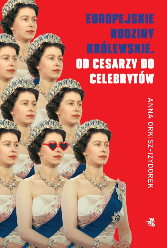 Europejskie rodziny kr�lewskie. Od cesarzy do celebryt�w