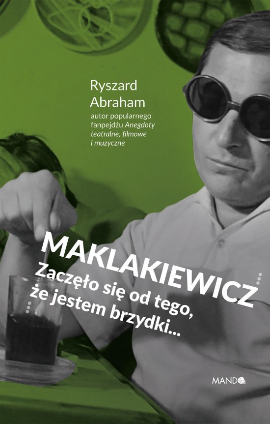 Maklakiewicz. Zacz�o si� od tego, �e jestem brzydki...