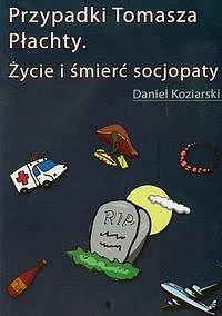 Przypadki Tomasza P�achty. �ycie i �mier� socjopaty