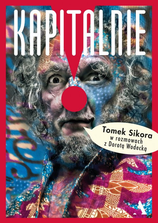 Kapitalnie. Tomasz Sikora w rozmowach z Dorot� Wodeck�