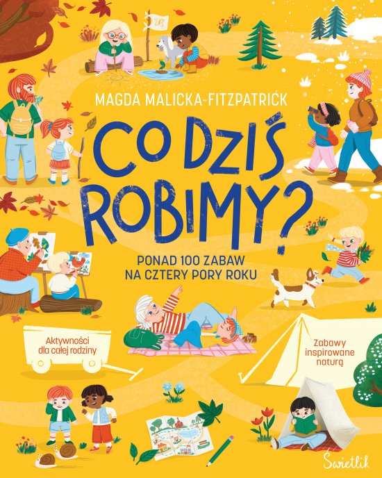 Co dzi� robimy? Ponad 100 zabaw na cztery pory roku