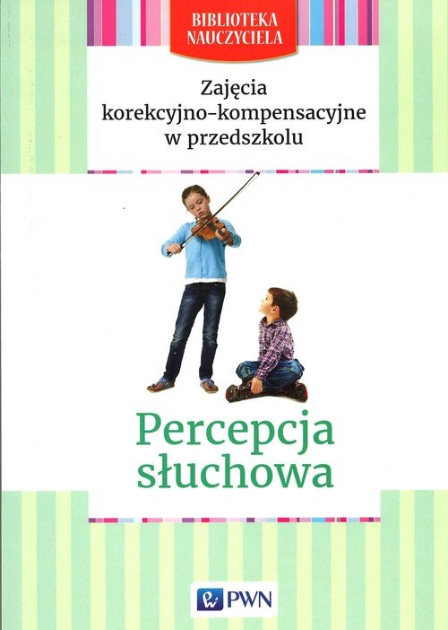 Zaj�cia korekcyjno-kompensacyjne w przedszkolu Percepcja s�uchowa