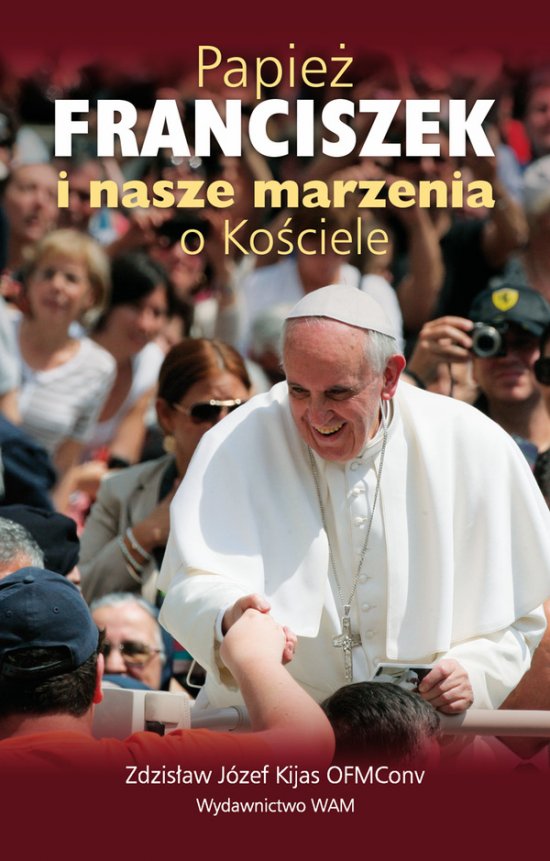 Papie� Franciszek i nasze marzenia o Ko�ciele