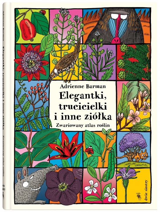 Elegantki, trucicielki i inne zi�ka. Zwariowany atlas ro�lin