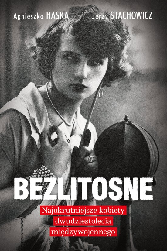 Bezlitosne. Najokrutniejsze kobiety dwudziestolecia mi�dzywojennego