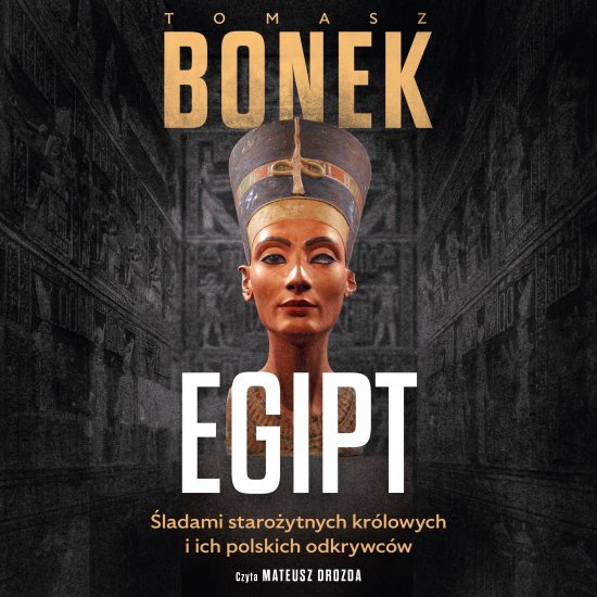 Egipt. �ladami staro�ytnych kr�lowych i ich polskich odkrywc�w