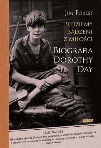 B�dziemy s�dzeni z mi�o�ci. Biografia Dorothy Day
