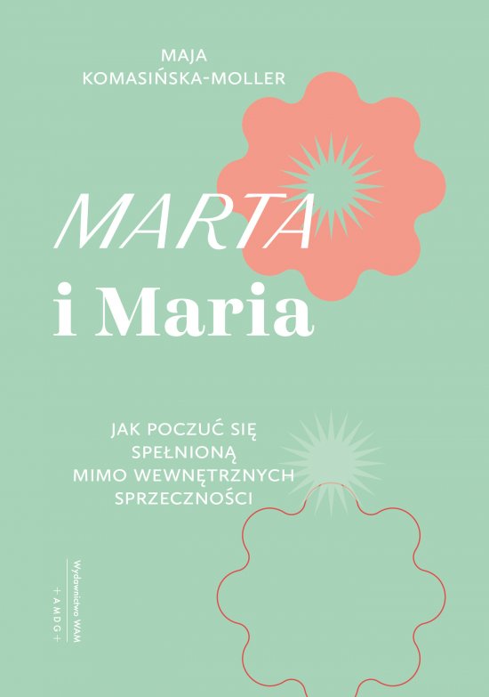 Marta i Maria. Jak poczu� si� spe�nion� mimo wewn�trznych sprzeczno�ci