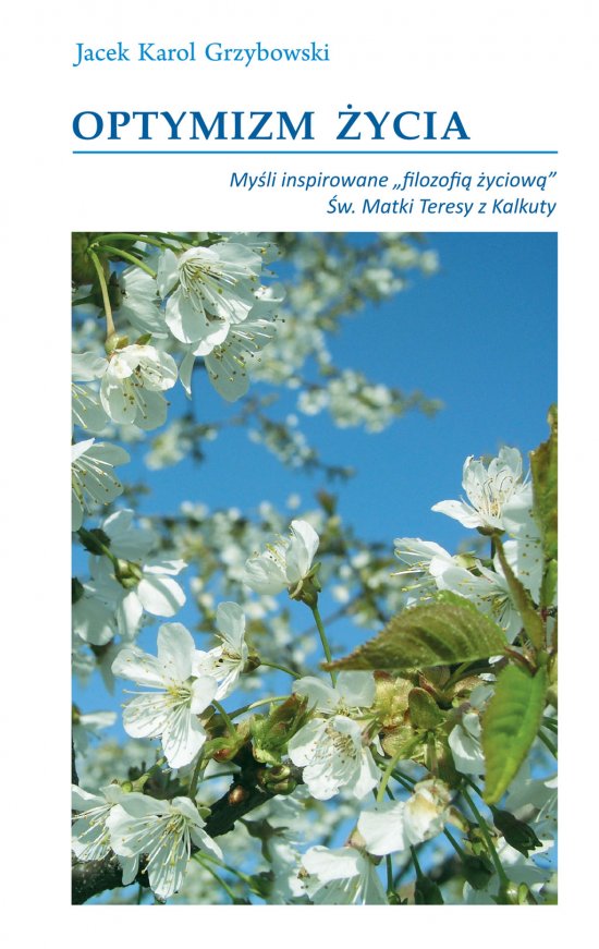 Optymizm �ycia. My�li inspirowane "filozofi� �yciow�" �w. Matki teresy z Kalkuty
